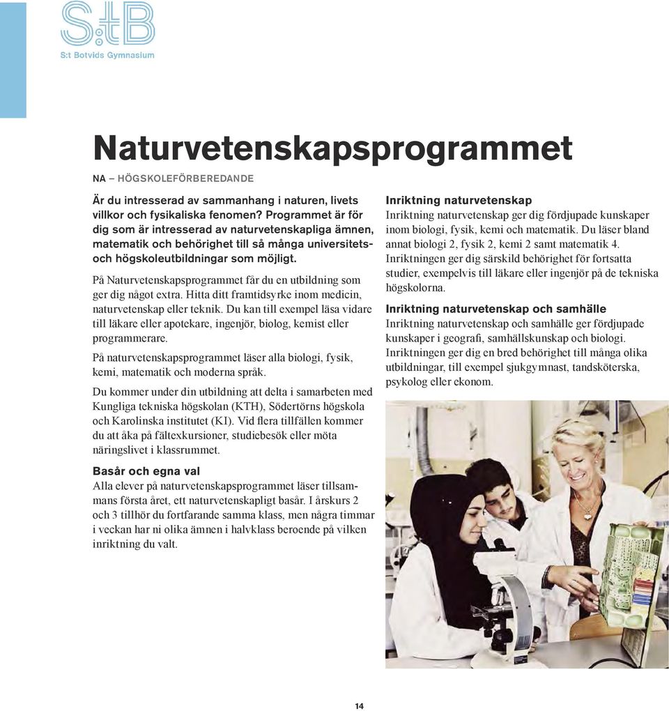 På Naturvetenskapsprogrammet får du en utbildning som ger dig något extra. Hitta ditt framtidsyrke inom medicin, naturvetenskap eller teknik.