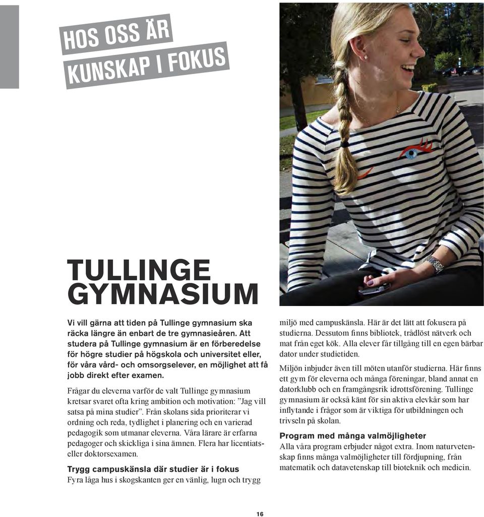 Frågar du eleverna varför de valt Tullinge gymnasium kretsar svaret ofta kring ambition och motivation: Jag vill satsa på mina studier.