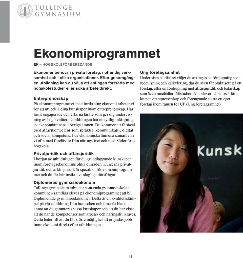 Entreprenörskap På ekonomiprogrammet med inriktning ekonomi arbetar vi för att utveckla dina kunskaper inom entreprenörskap.