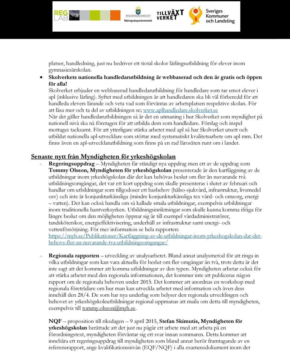 Skolverket erbjuder en webbaserad handledarutbildning för handledare som tar emot elever i apl (inklusive lärling).