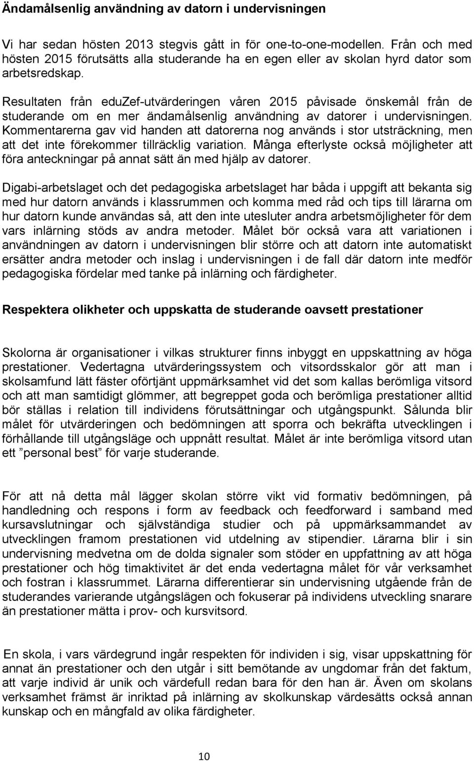 Resultaten från eduzef-utvärderingen våren 2015 påvisade önskemål från de studerande om en mer ändamålsenlig användning av datorer i undervisningen.