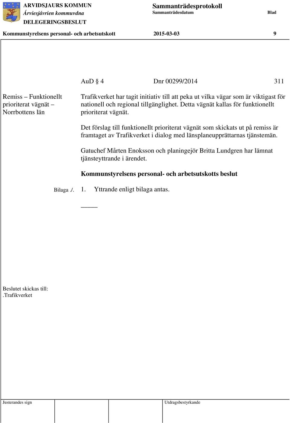 Det förslag till funktionellt prioriterat vägnät som skickats ut på remiss är framtaget av Trafikverket i dialog med länsplaneupprättarnas tjänstemän.