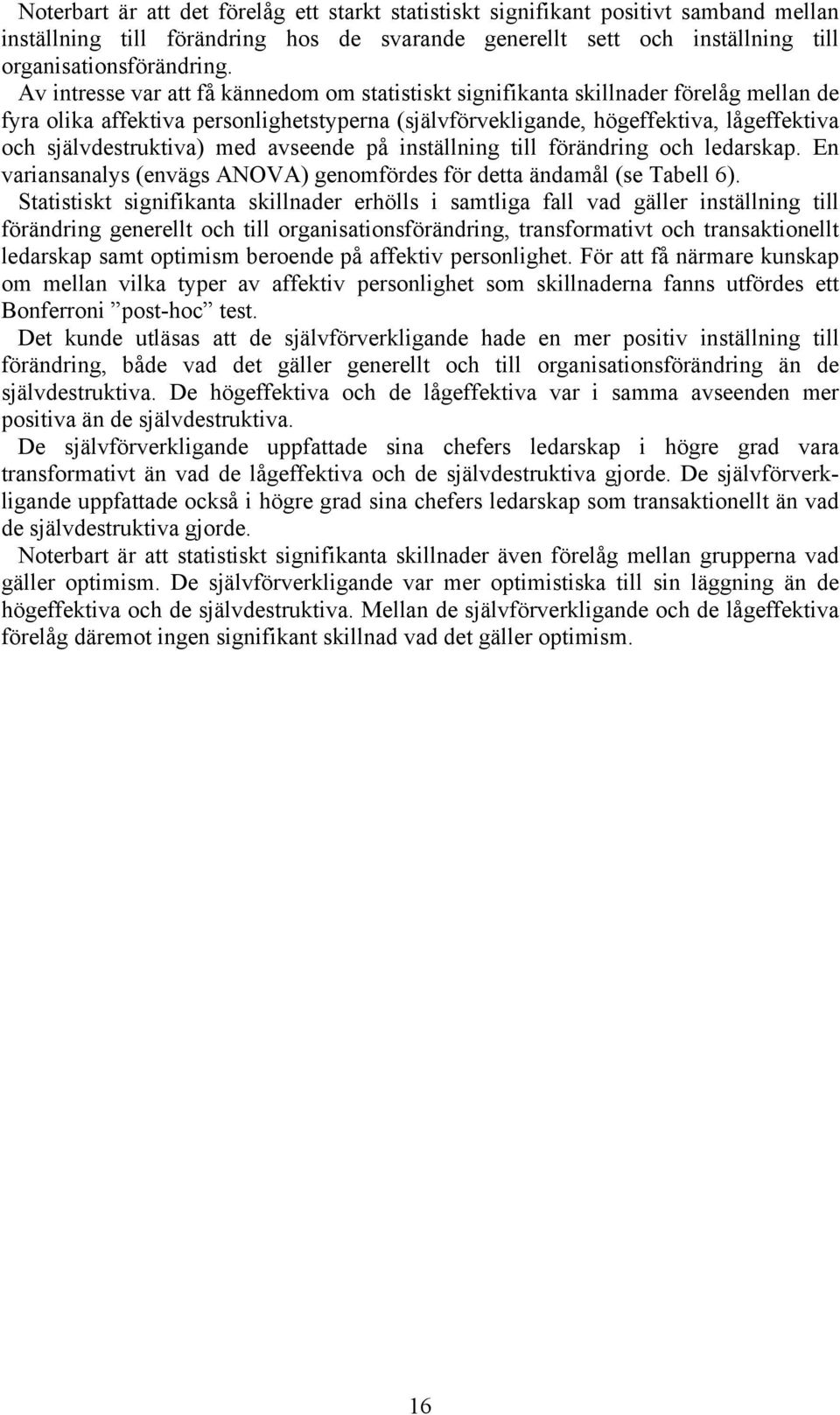 självdestruktiva) med avseende på inställning till förändring och ledarskap. En variansanalys (envägs ANOVA) genomfördes för detta ändamål (se Tabell 6).