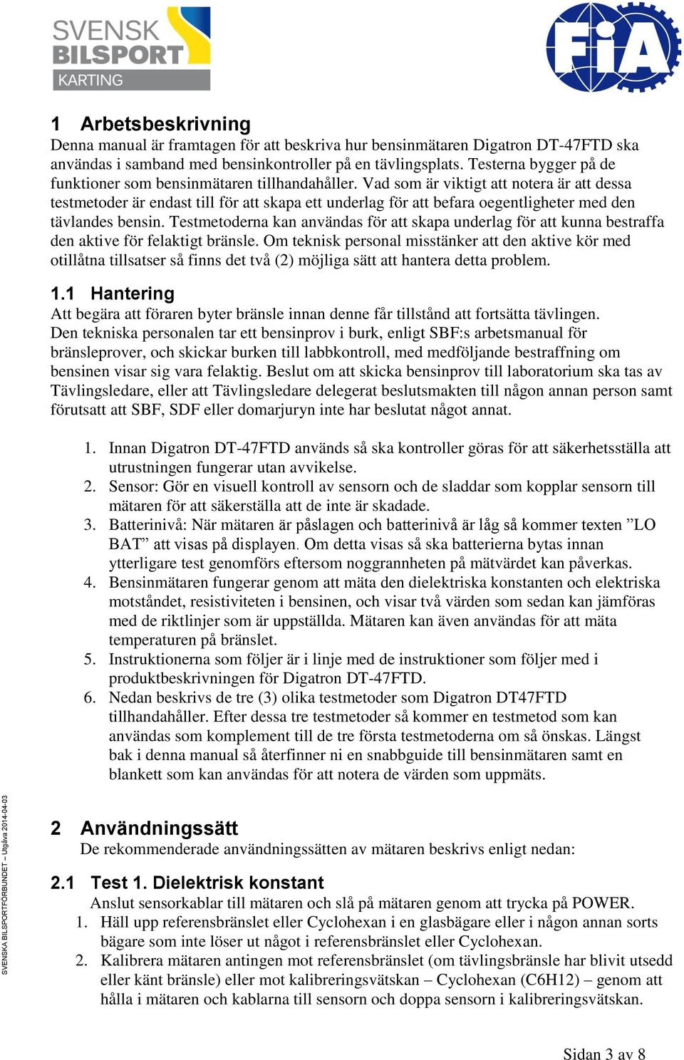 Vad som är viktigt att notera är att dessa testmetoder är endast till för att skapa ett underlag för att befara oegentligheter med den tävlandes bensin.