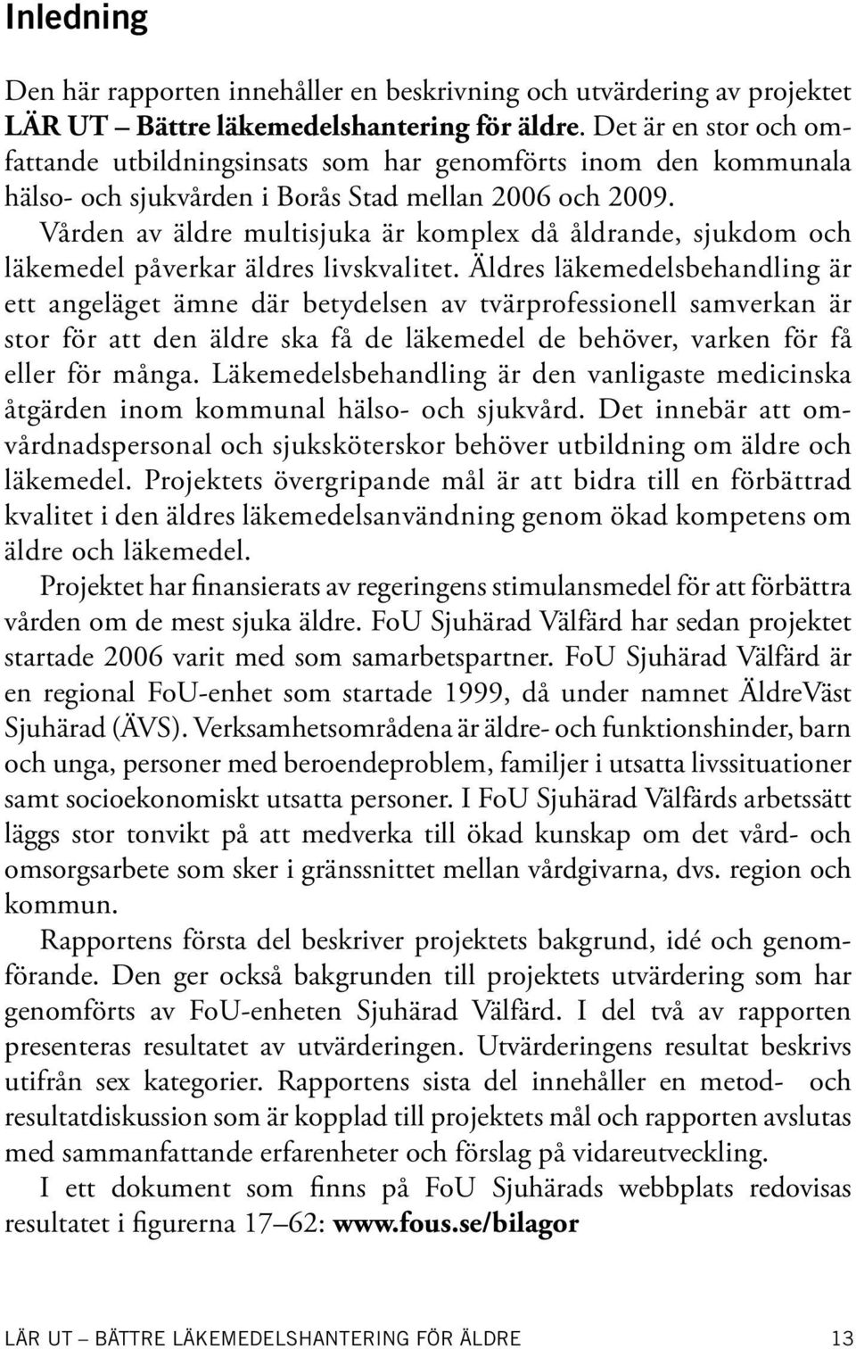 Vården av äldre multisjuka är komplex då åldrande, sjukdom och läkemedel påverkar äldres livskvalitet.