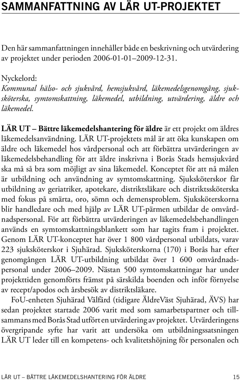 LÄR UT Bättre läkemedelshantering för äldre är ett projekt om äldres läkemedelsanvändning.