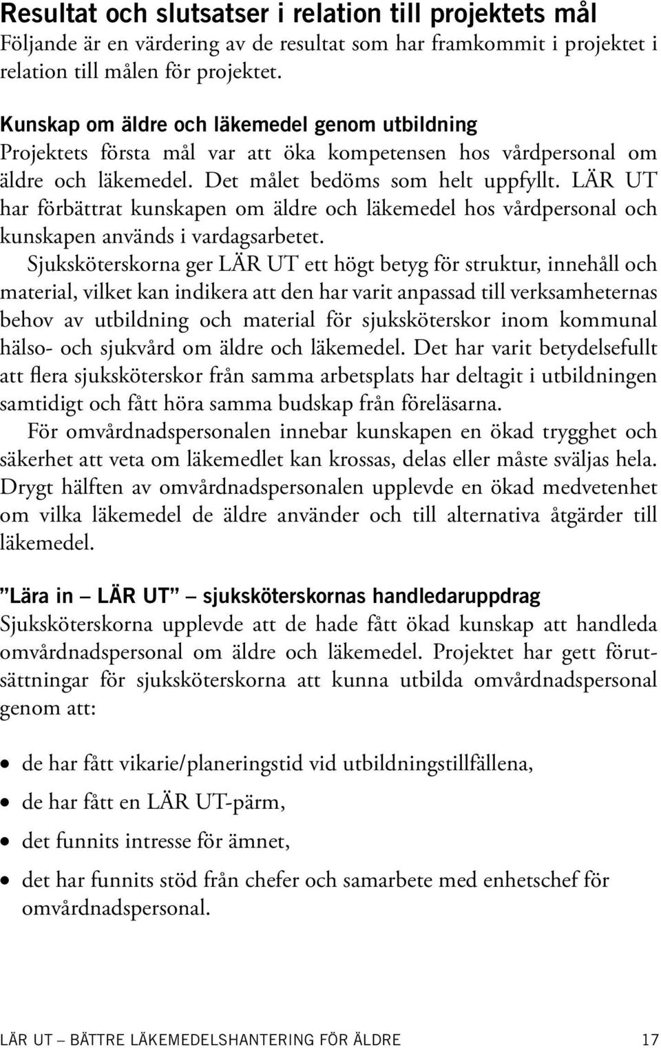 LÄR UT har förbättrat kunskapen om äldre och läkemedel hos vårdpersonal och kunskapen används i vardagsarbetet.