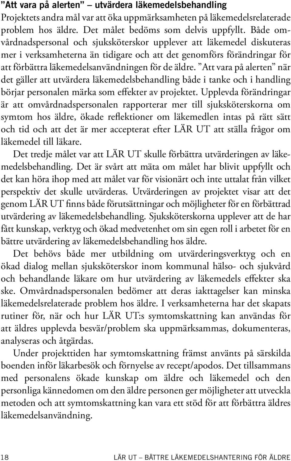 Att vara på alerten när det gäller att utvärdera läkemedelsbehandling både i tanke och i handling börjar personalen märka som effekter av projektet.