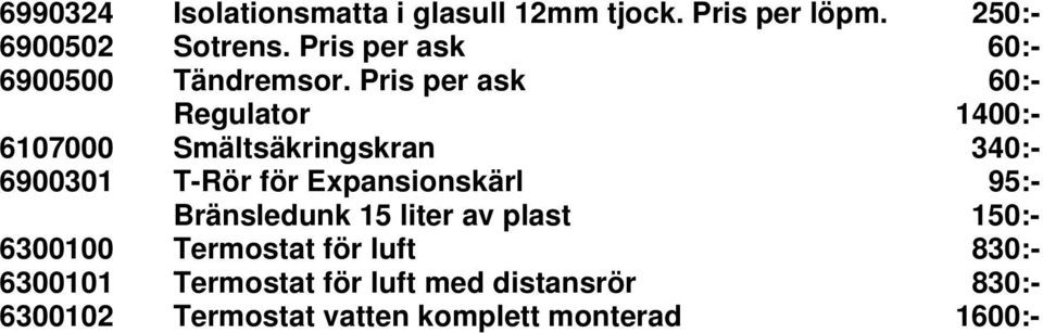 Pris per ask 60:- Regulator 1400:- 6107000 Smältsäkringskran 340:- 6900301 T-Rör för