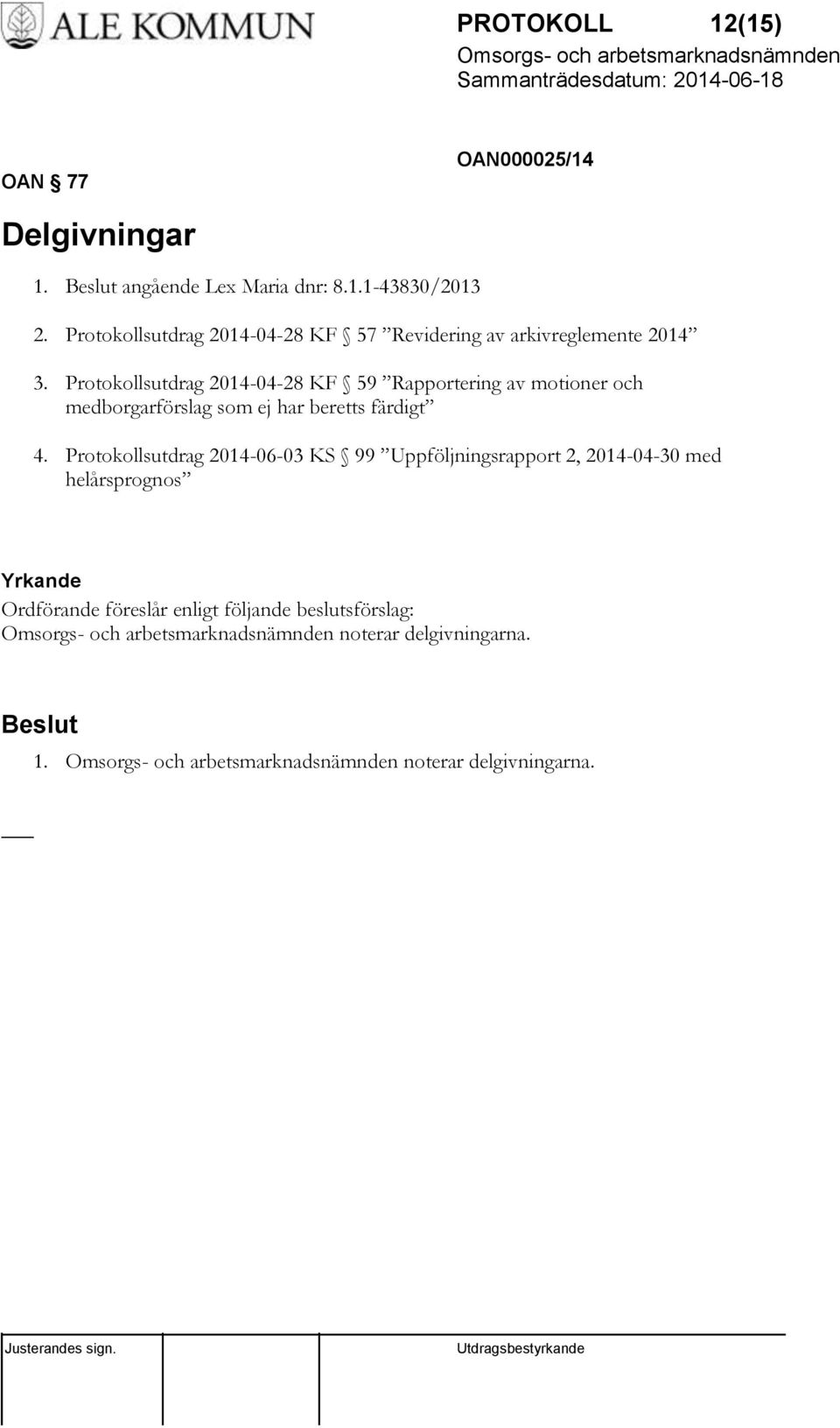 Protokollsutdrag 2014-04-28 KF 59 Rapportering av motioner och medborgarförslag som ej har beretts färdigt 4.