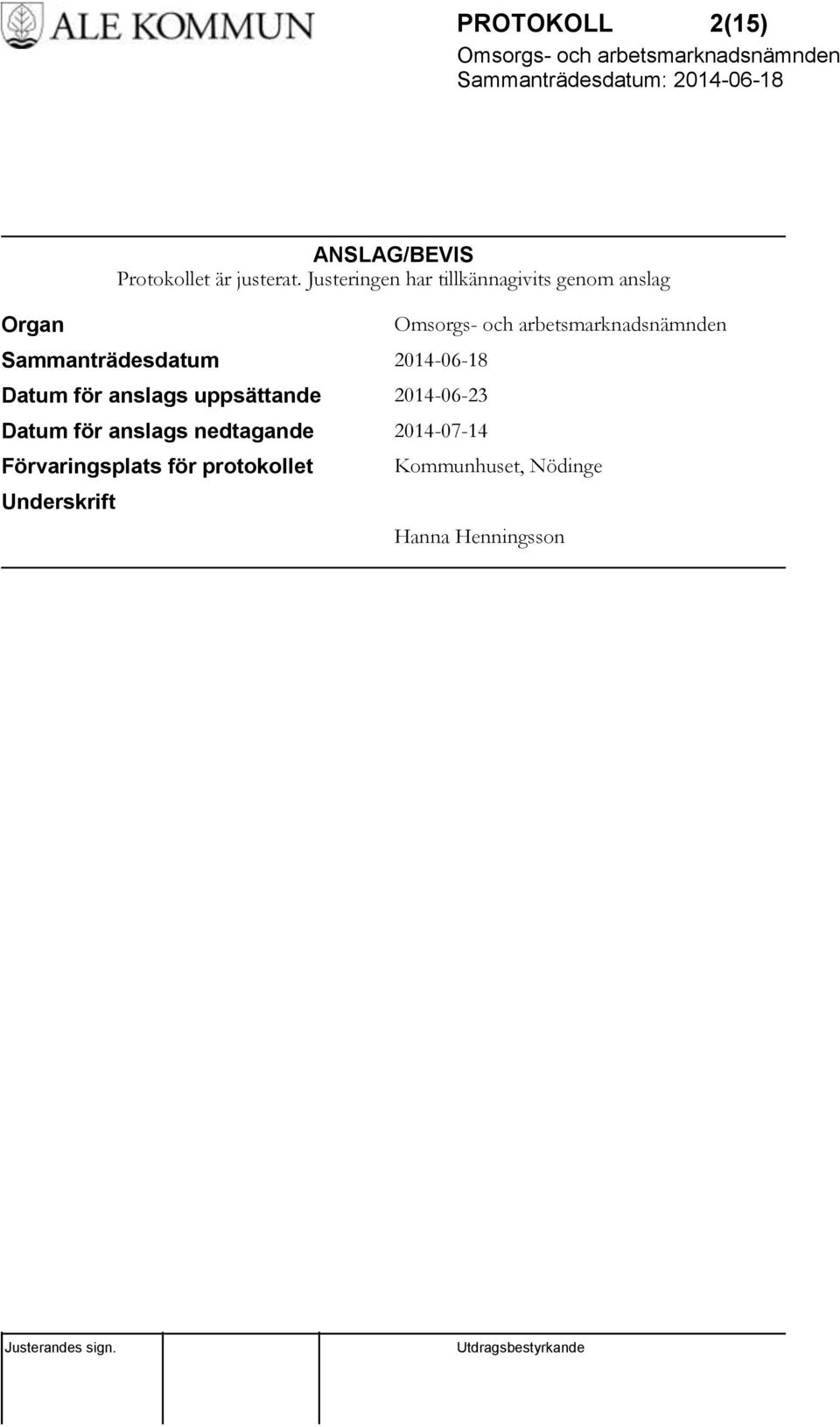 Datum för anslags uppsättande 2014-06-23 Datum för anslags nedtagande