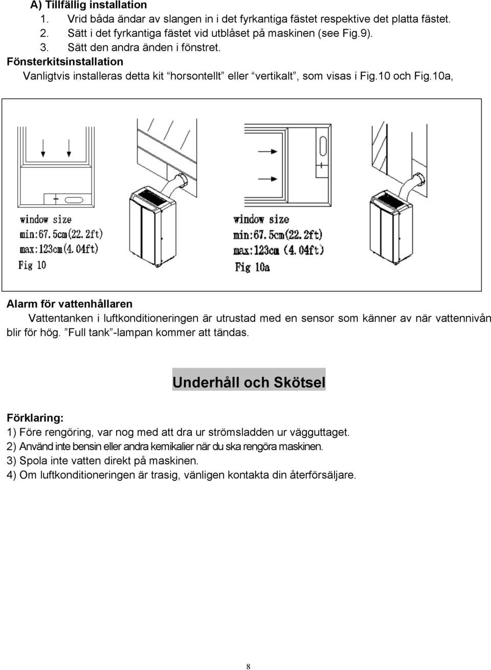 10a, Alarm för vattenhållaren Vattentanken i luftkonditioneringen är utrustad med en sensor som känner av när vattennivån blir för hög. Full tank -lampan kommer att tändas.