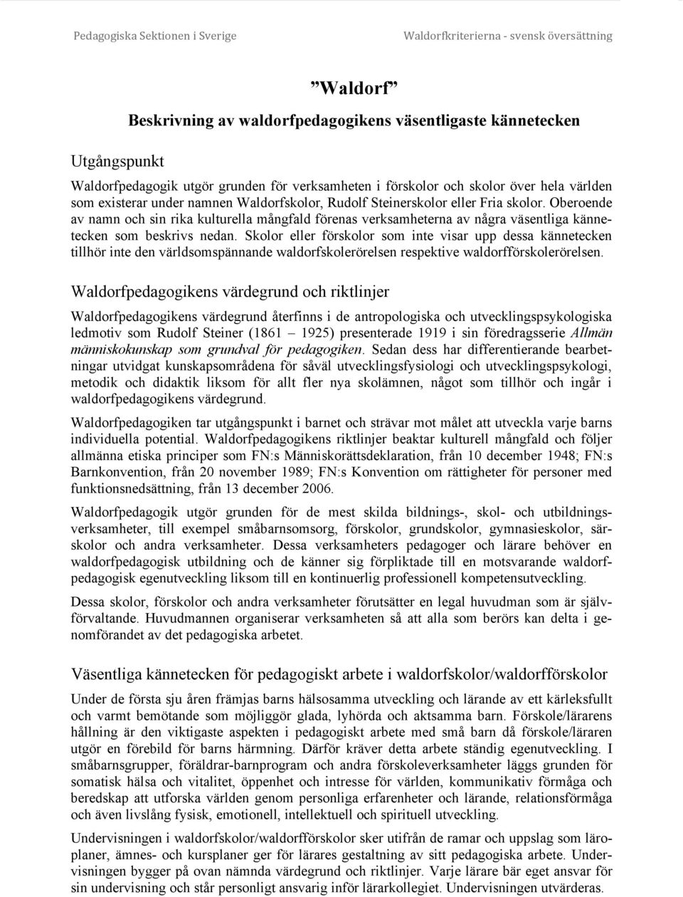 Oberoende av namn och sin rika kulturella mångfald förenas verksamheterna av några väsentliga kännetecken som beskrivs nedan.