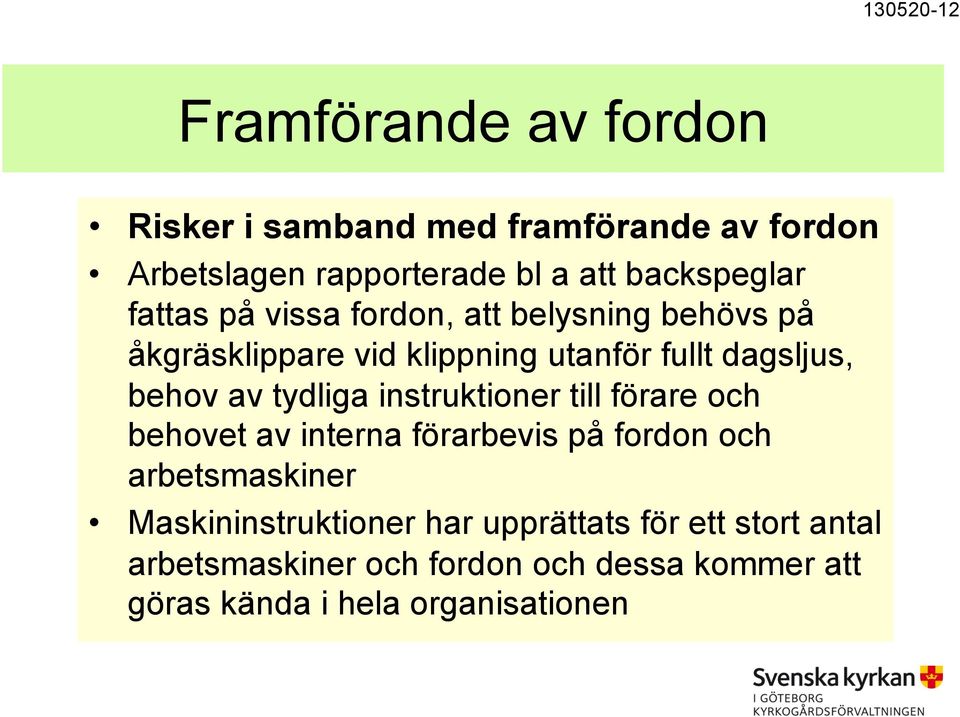 behov av tydliga instruktioner till förare och behovet av interna förarbevis på fordon och arbetsmaskiner