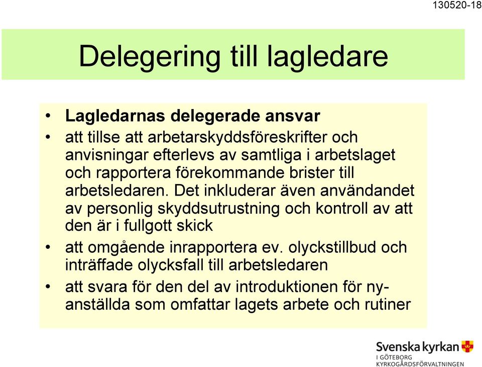 Det inkluderar även användandet av personlig skyddsutrustning och kontroll av att den är i fullgott skick att omgående