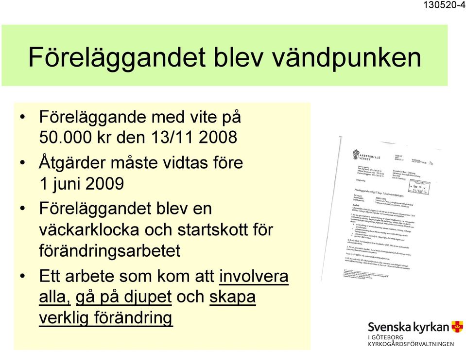 Föreläggandet blev en väckarklocka och startskott för