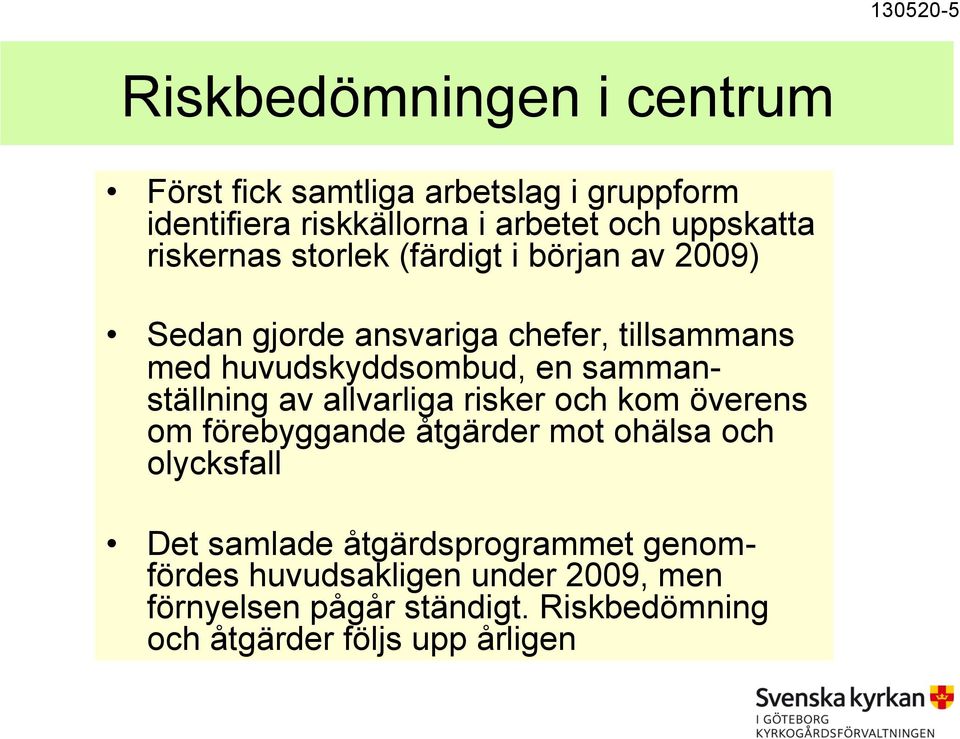 en sammanställning av allvarliga risker och kom överens om förebyggande åtgärder mot ohälsa och olycksfall Det samlade