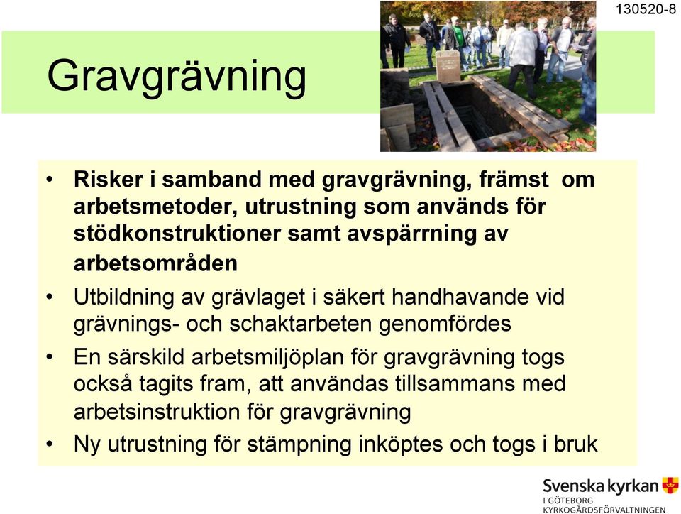 grävnings- och schaktarbeten genomfördes En särskild arbetsmiljöplan för gravgrävning togs också tagits fram,