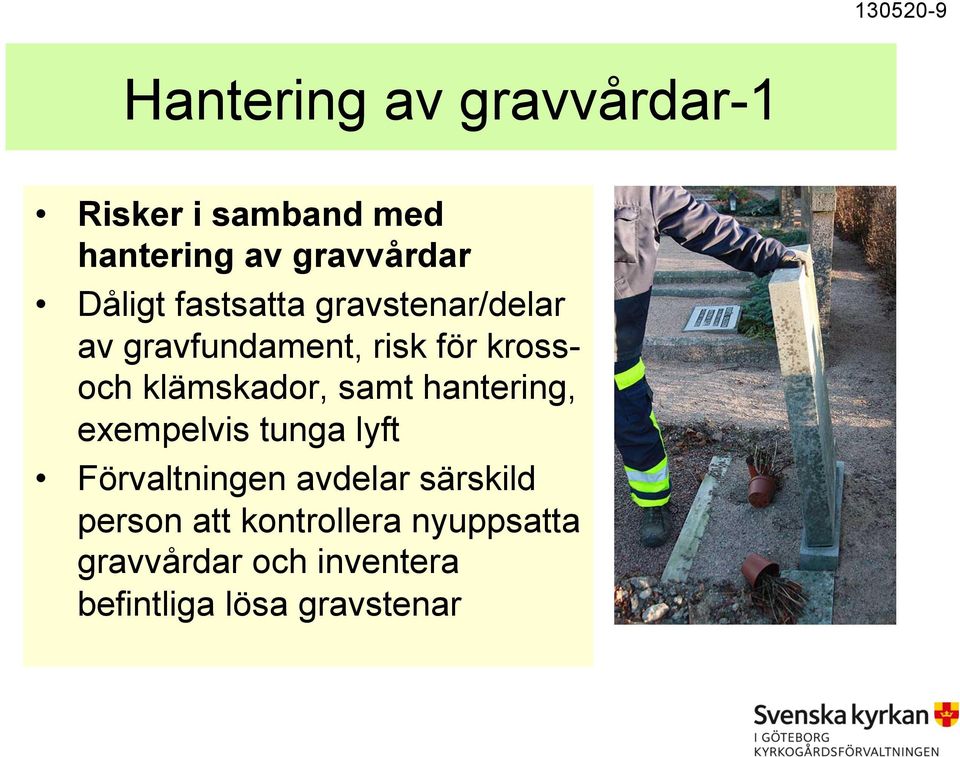 krossoch klämskador, samt hantering, exempelvis tunga lyft Förvaltningen