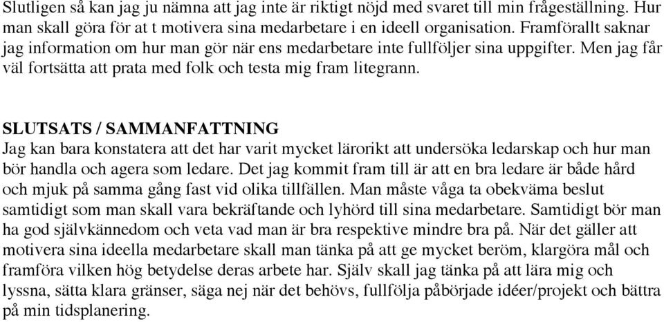 SLUTSATS / SAMMANFATTNING Jag kan bara konstatera att det har varit mycket lärorikt att undersöka ledarskap och hur man bör handla och agera som ledare.