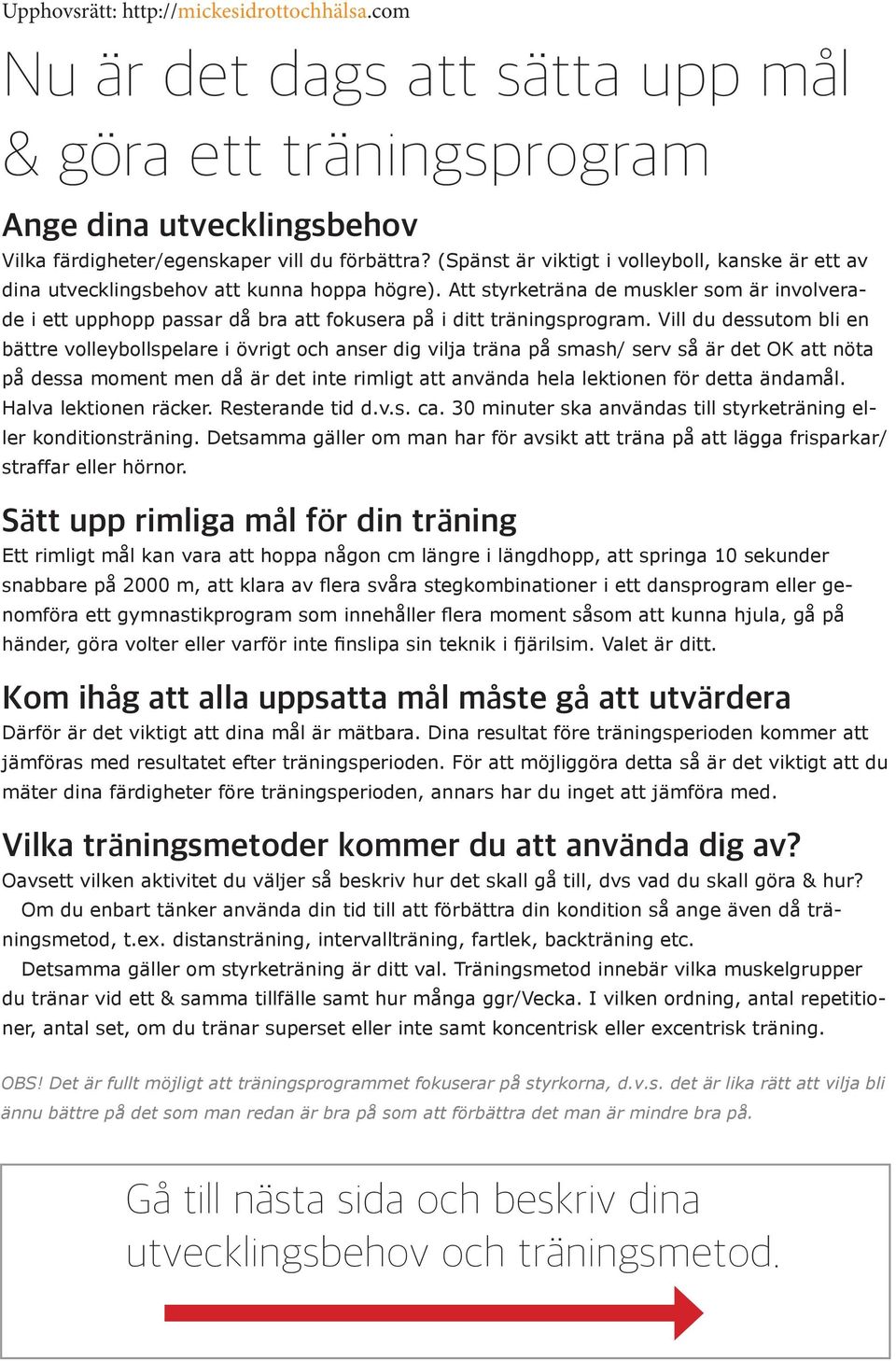 Att styrketräna de muskler som är involverade i ett upphopp passar då bra att fokusera på i ditt träningsprogram.