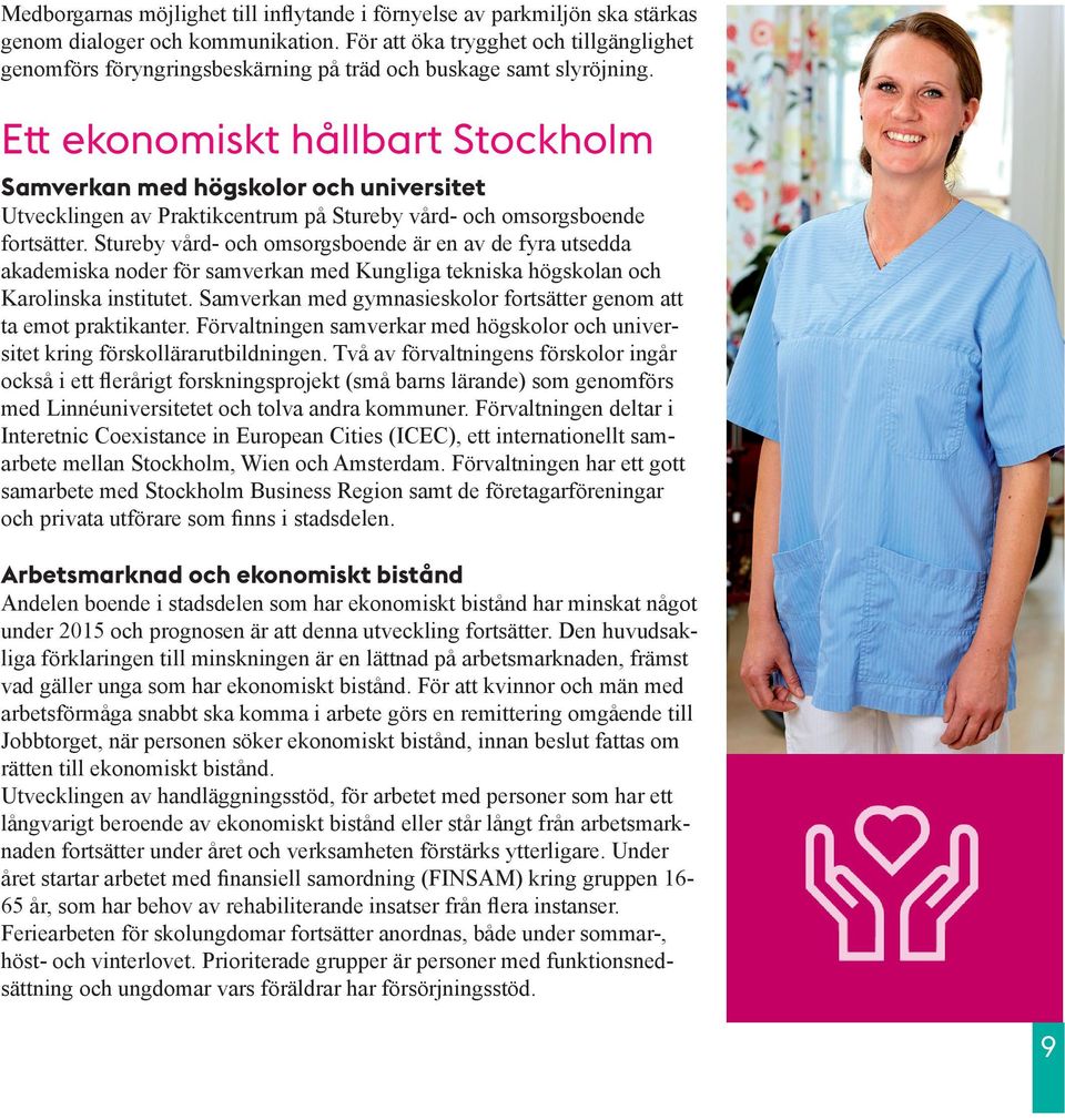 Ett ekonomiskt hållbart Stockholm Samverkan med högskolor och universitet Utvecklingen av Praktikcentrum på Stureby vård- och omsorgsboende fortsätter.
