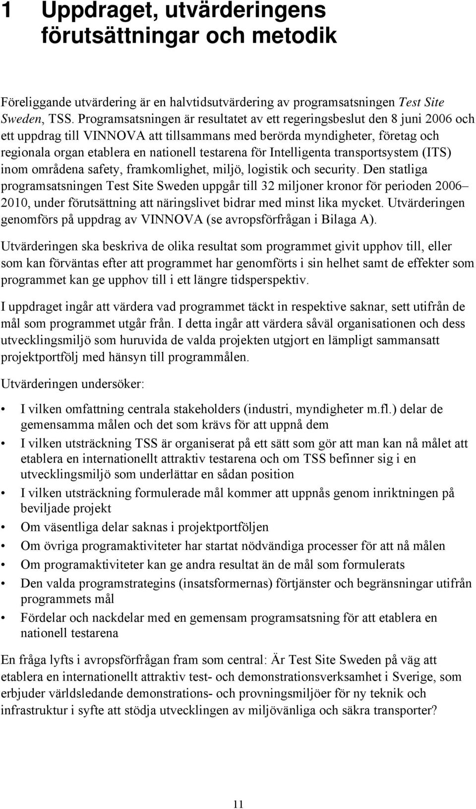 testarena för Intelligenta transportsystem (ITS) inom områdena safety, framkomlighet, miljö, logistik och security.