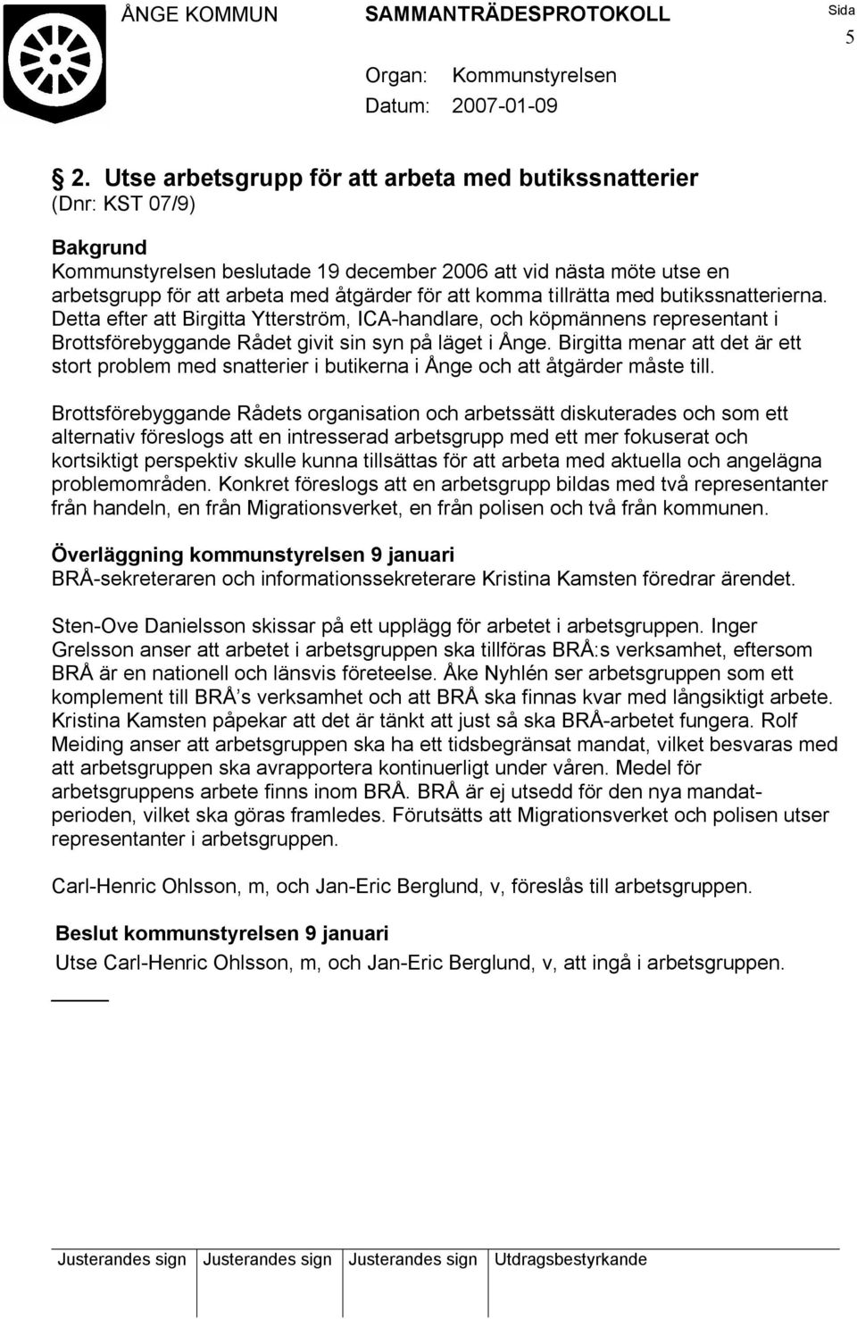 Birgitta menar att det är ett stort problem med snatterier i butikerna i Ånge och att åtgärder måste till.