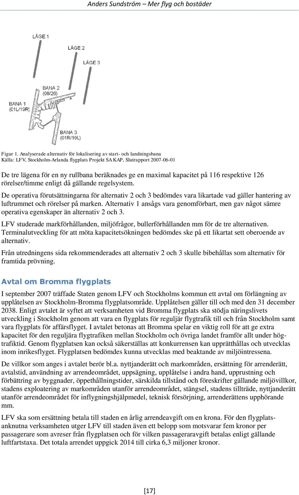 maximal kapacitet på 116 respektive 126 rörelser/timme enligt då gällande regelsystem.