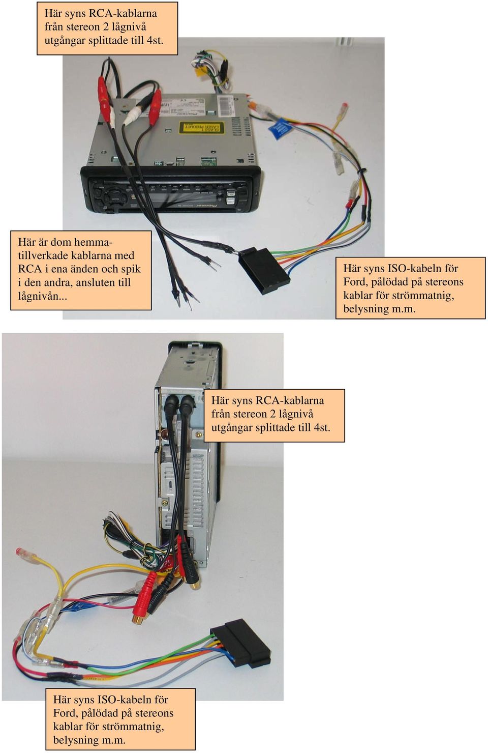 .. Här syns ISO-kabeln för Ford, pålödad på stereons kablar för strömm