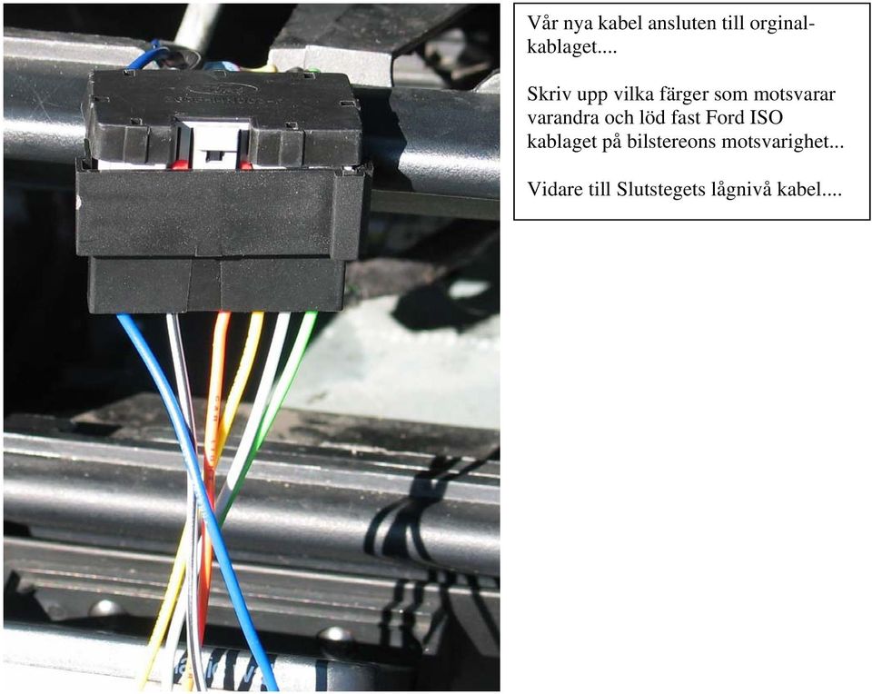 och löd fast Ford ISO kablaget på bilstereons