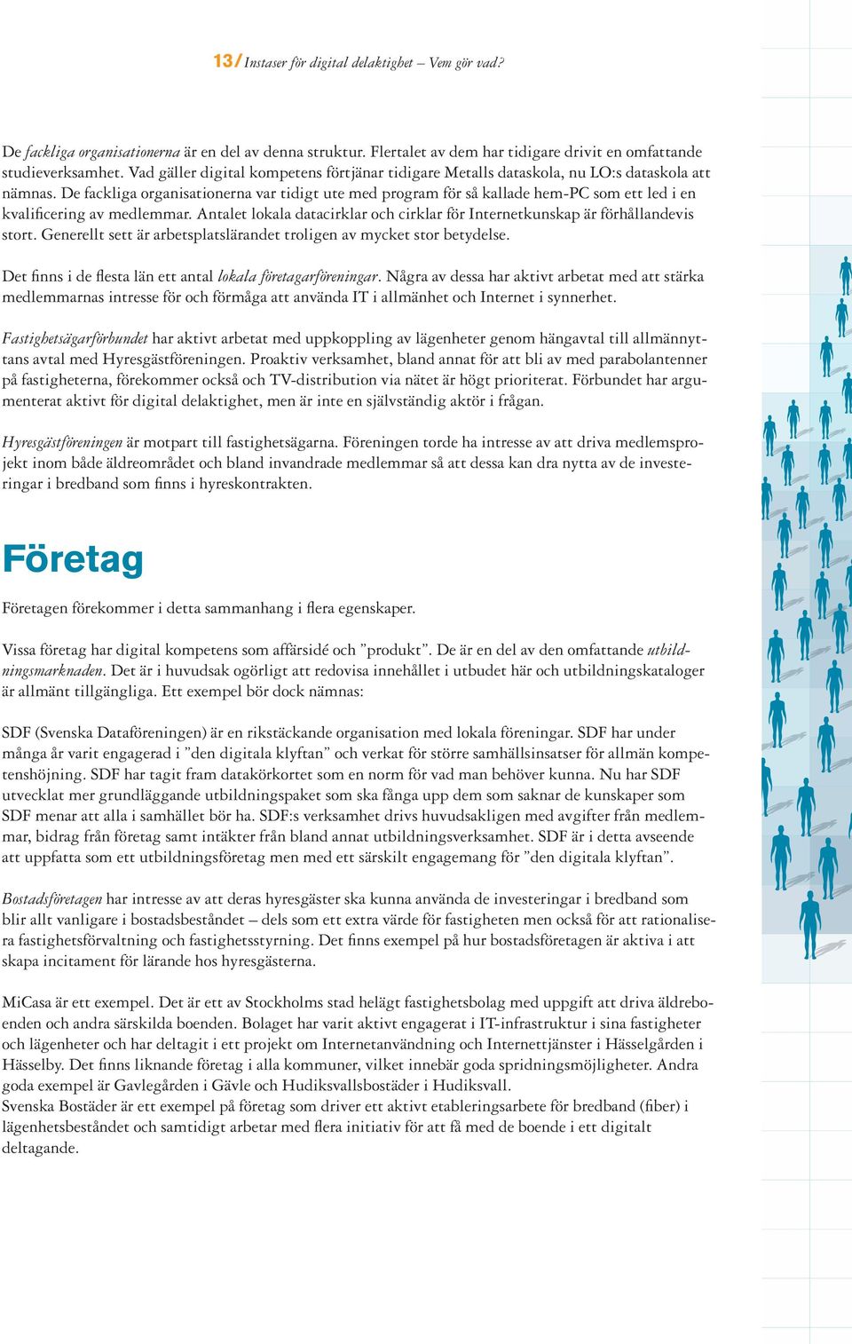 De fackliga organisationerna var tidigt ute med program för så kallade hem-pc som ett led i en kvalificering av medlemmar.