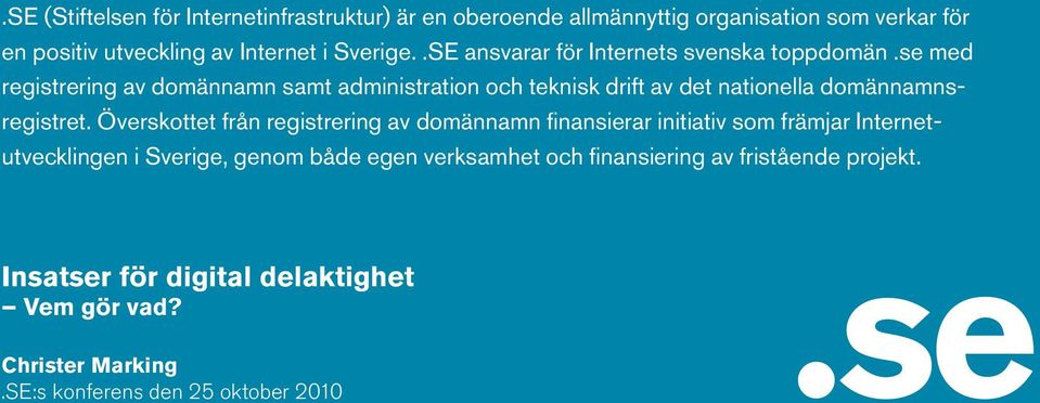 se med registrering av domännamn samt administration och teknisk drift av det nationella domännamnsregistret.