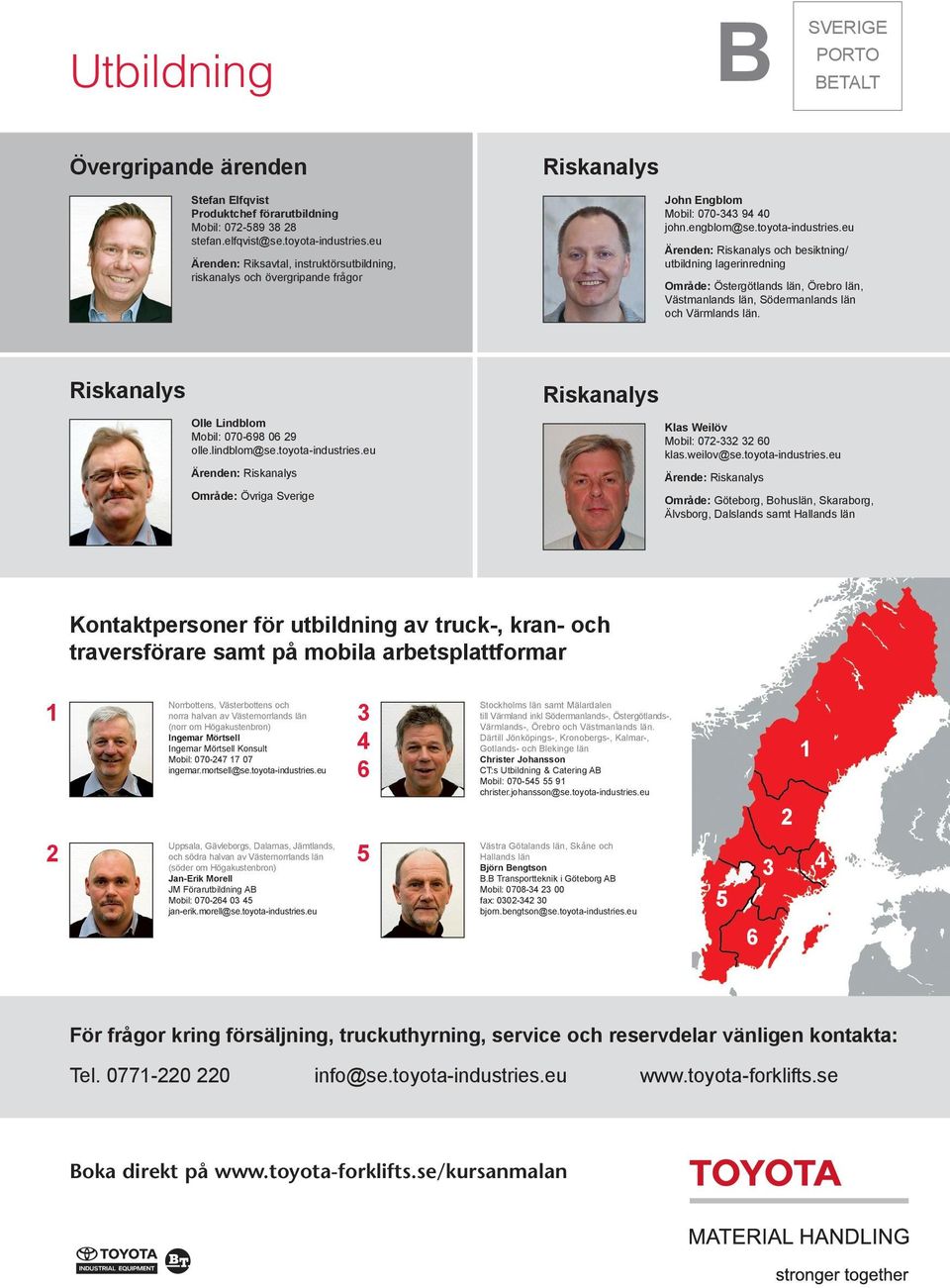 eu Ärenden: Riskanalys och besiktning/ utbildning lagerinredning Område: Östergötlands län, Örebro län, Västmanlands län, Södermanlands län och Värmlands län.