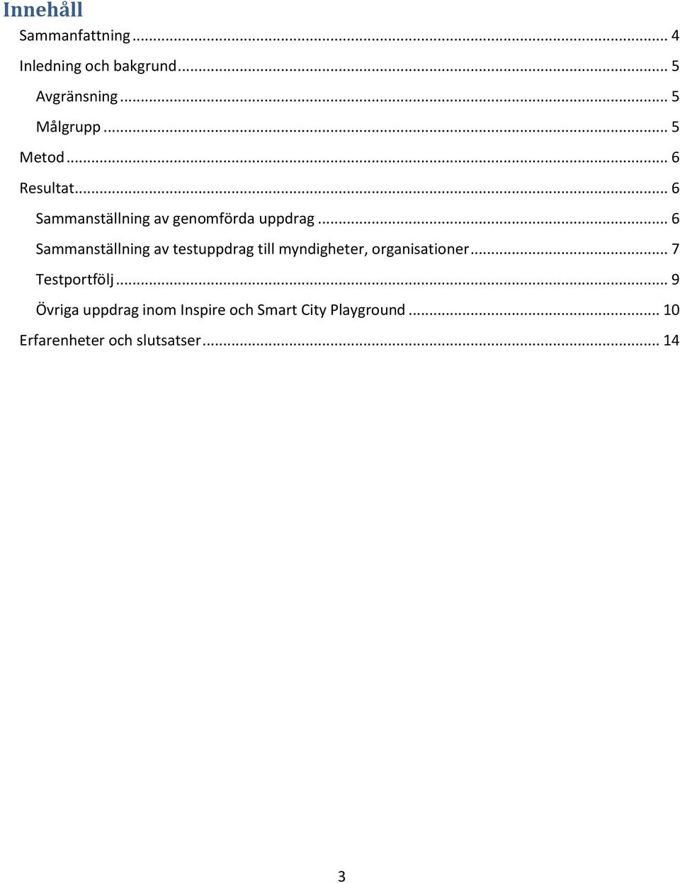 .. 6 Sammanställning av testuppdrag till myndigheter, organisationer... 7 Testportfölj.