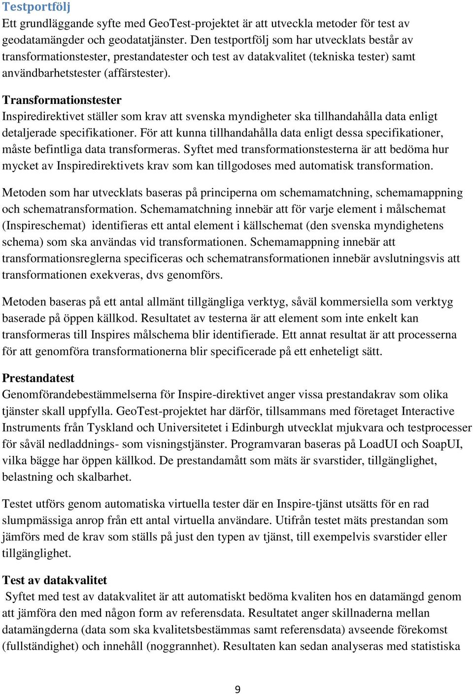 Transformationstester Inspiredirektivet ställer som krav att svenska myndigheter ska tillhandahålla data enligt detaljerade specifikationer.