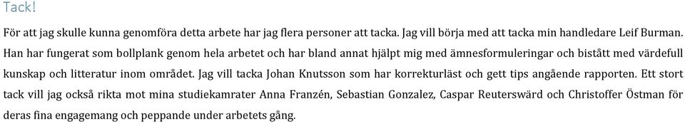 litteratur inom området. Jag vill tacka Johan Knutsson som har korrekturläst och gett tips angående rapporten.