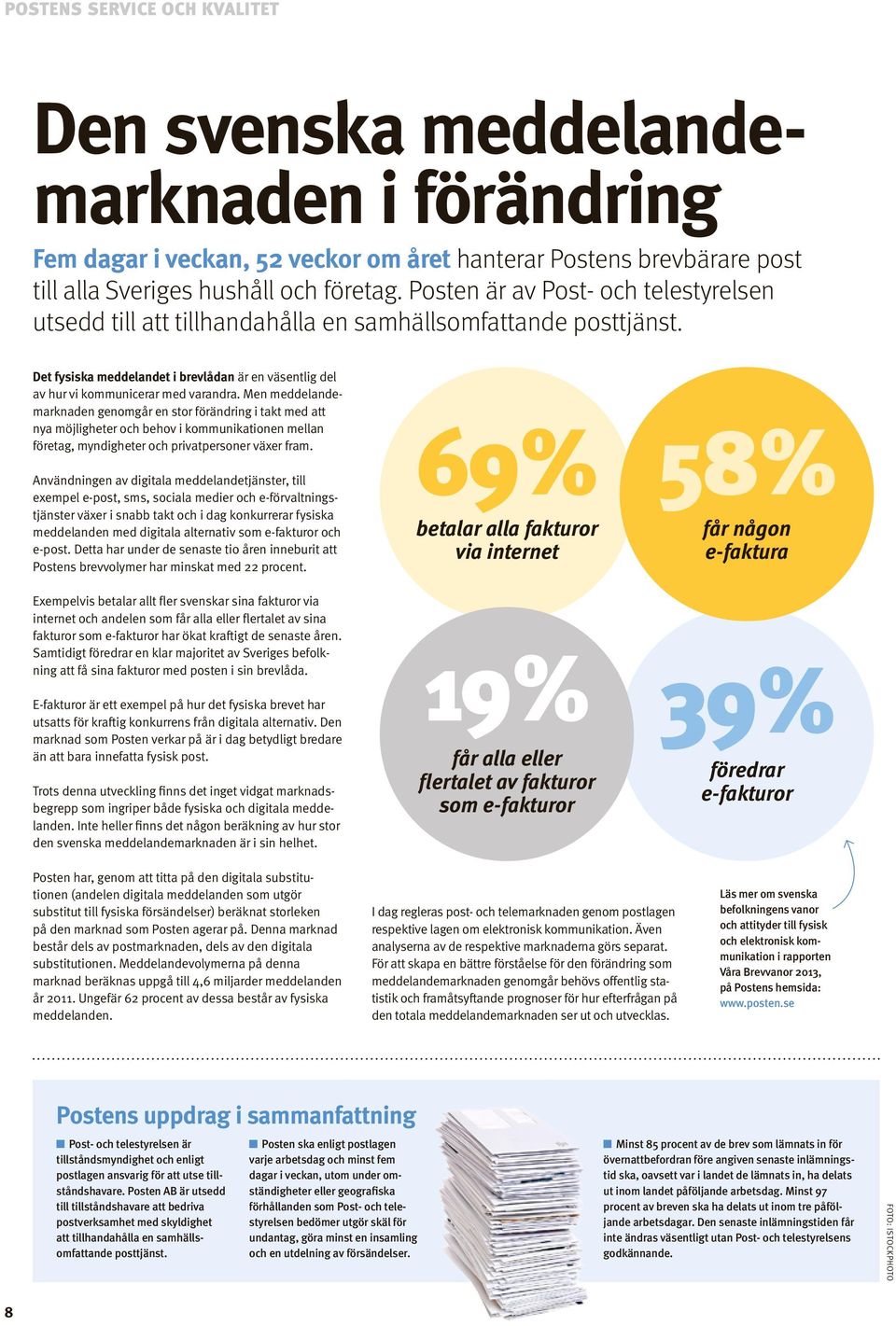 Men meddelandemarkden genomgår en stor förändring i takt med att nya möjligheter och behov i kommunikationen mellan företag, myndigheter och privatpersoner växer fram.