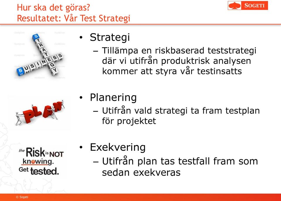 teststrategi där vi utifrån produktrisk analysen kommer att styra vår