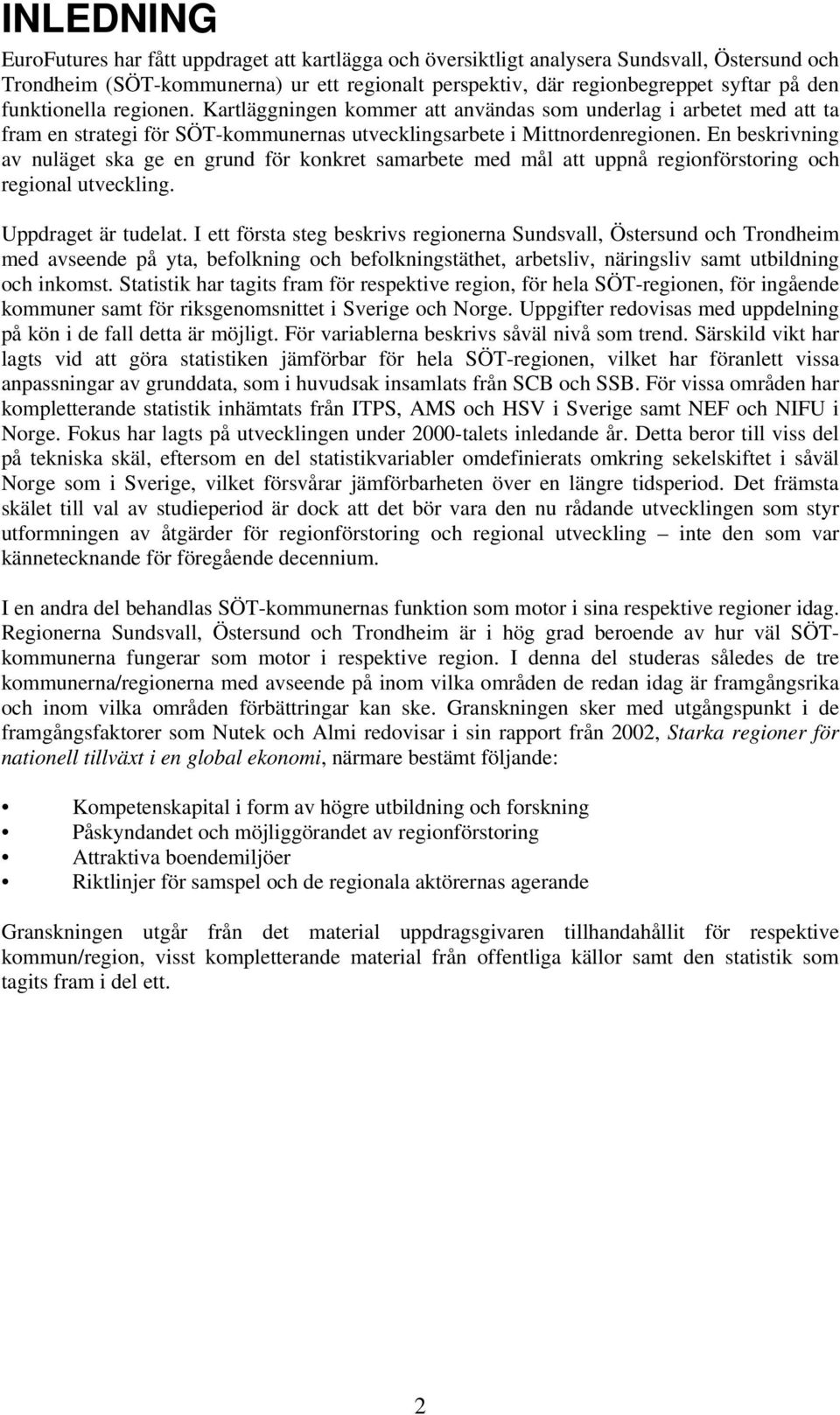 En beskrivning av nuläget ska ge en grund för konkret samarbete med mål att uppnå regionförstoring och regional utveckling. Uppdraget är tudelat.