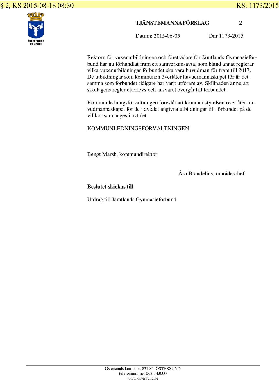 De utbildningar som kommunen överlåter huvudmannaskapet för är detsamma som förbundet tidigare har varit utförare av.