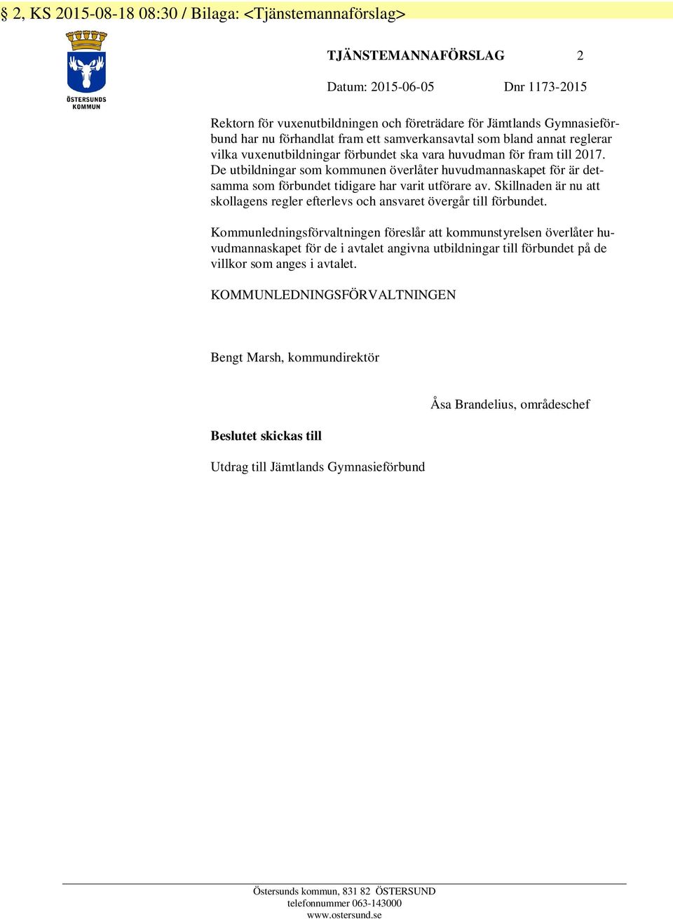 De utbildningar som kommunen överlåter huvudmannaskapet för är detsamma som förbundet tidigare har varit utförare av.