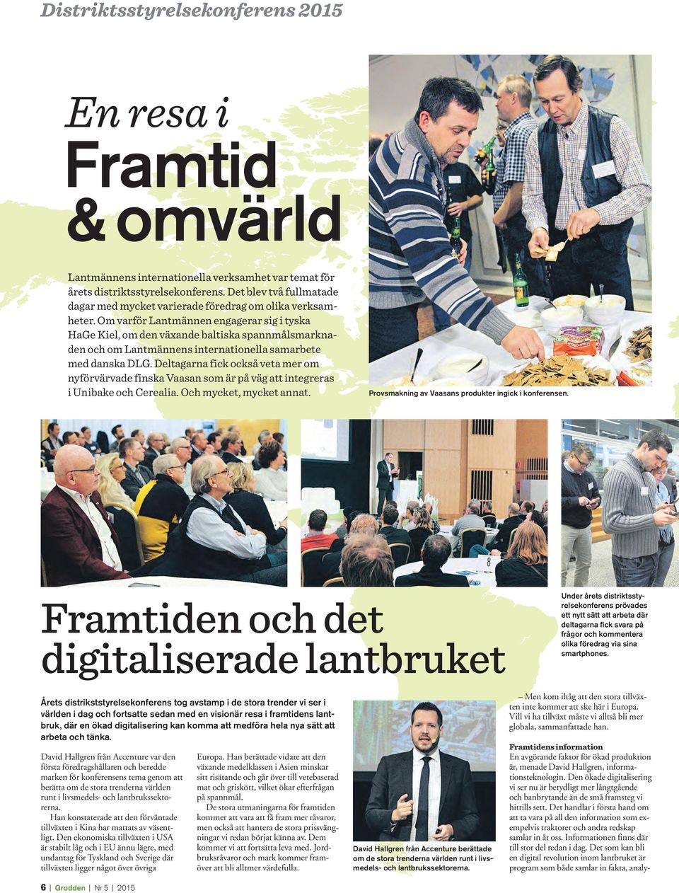 Om varför Lantmännen engagerar sig i tyska HaGe Kiel, om den växande baltiska spannmålsmarknaden och om Lantmännens internationella samarbete med danska DLG.