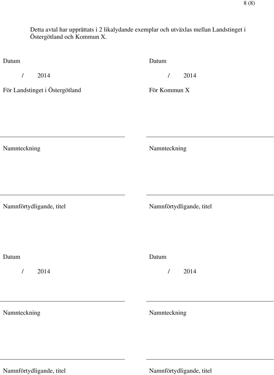 Datum Datum / 2014 För Landstinget i Östergötland / 2014 För Kommun X Namnteckning