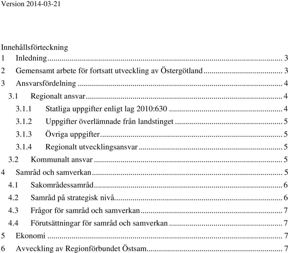 .. 5 3.1.4 Regionalt utvecklingsansvar... 5 3.2 Kommunalt ansvar... 5 4 Samråd och samverkan... 5 4.1 Sakområdessamråd... 6 4.