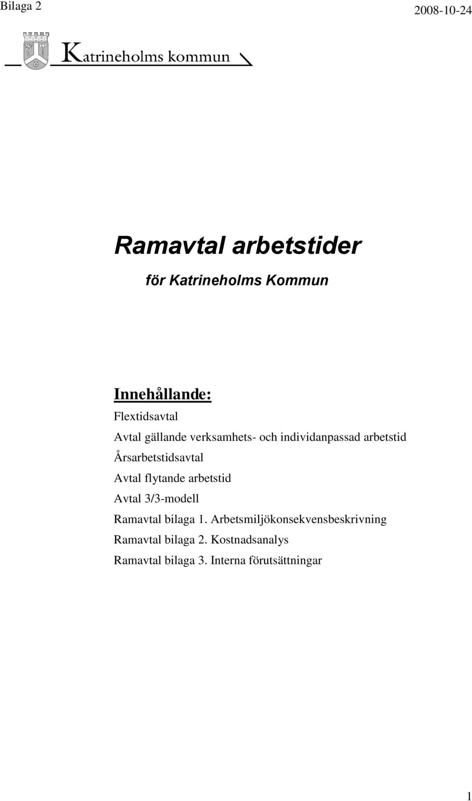 Årsarbetstidsavtal Avtal flytande arbetstid Avtal 3/3-modell Ramavtal bilaga 1.