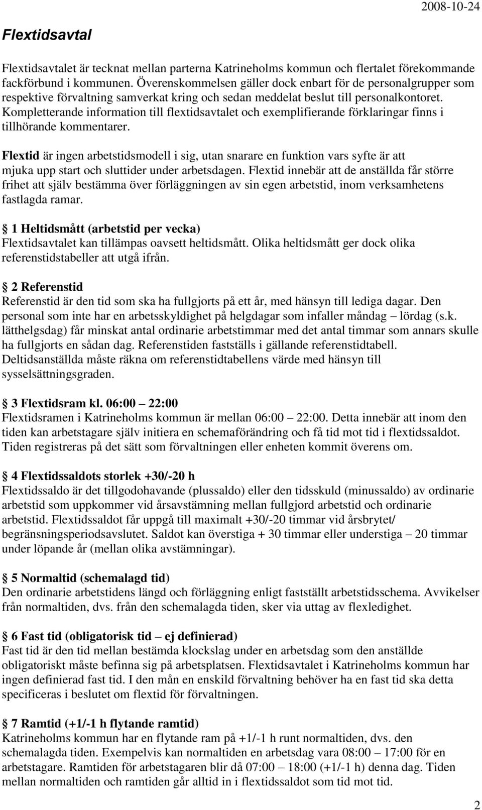 Kompletterande information till flextidsavtalet och exemplifierande förklaringar finns i tillhörande kommentarer.