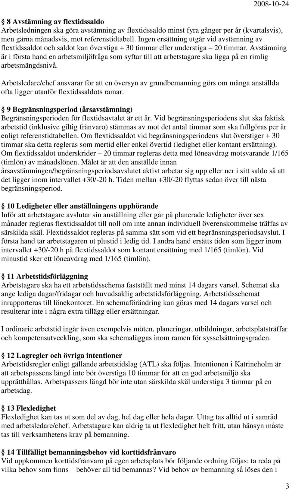 Avstämning är i första hand en arbetsmiljöfråga som syftar till att arbetstagare ska ligga på en rimlig arbetsmängdsnivå.