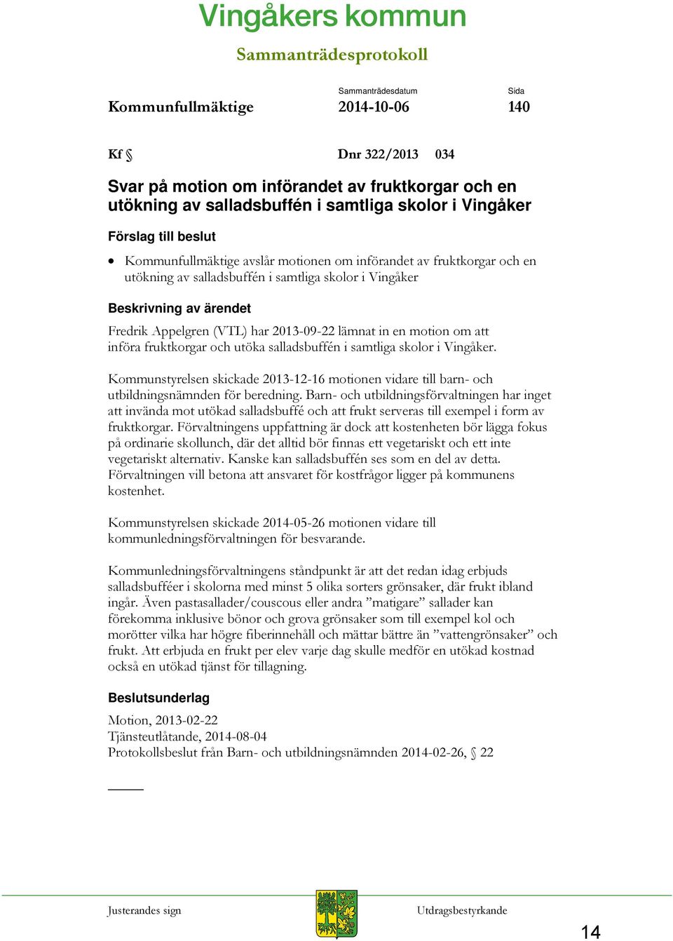 (VTL) har 2013-09-22 lämnat in en motion om att införa fruktkorgar och utöka salladsbuffén i samtliga skolor i Vingåker.