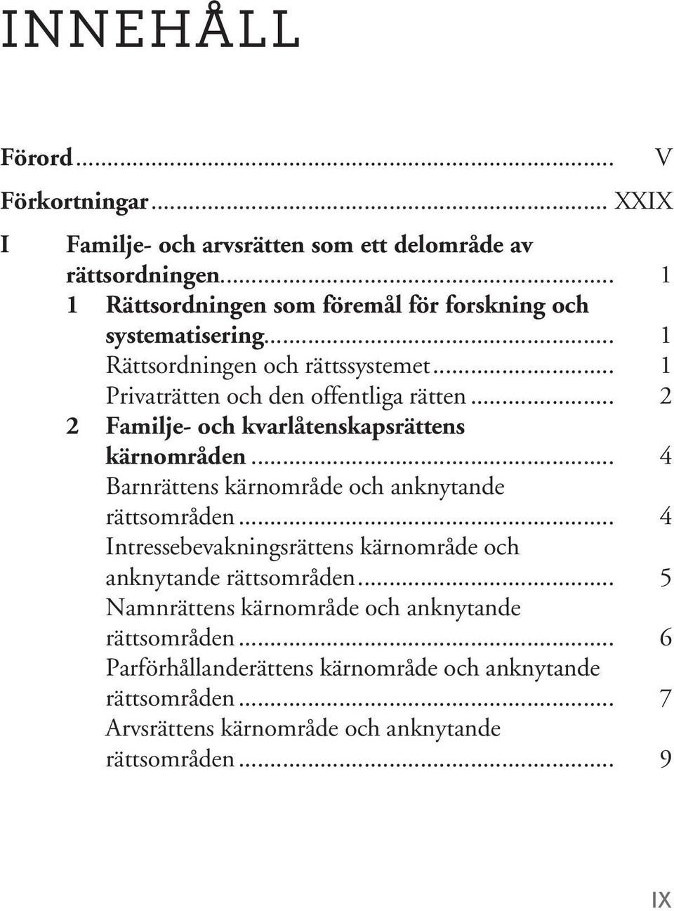 .. 2 2 Familje- och kvarlåtenskapsrättens kärnområden... 4 Barnrättens kärnområde och anknytande rättsområden.